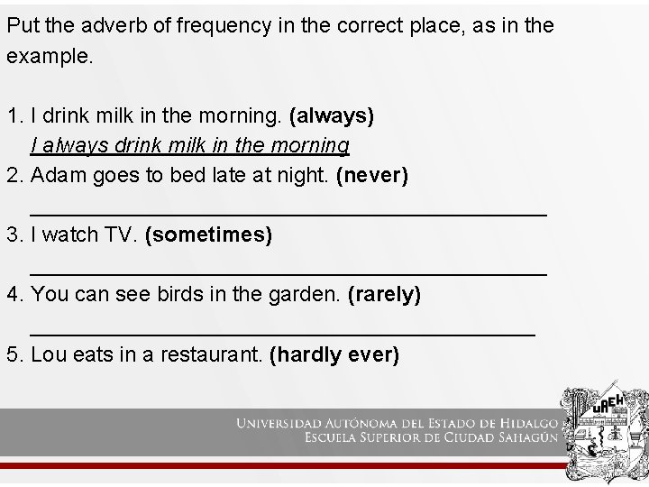Put the adverb of frequency in the correct place, as in the example. 1.