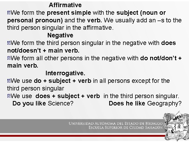 Affirmative We form the present simple with the subject (noun or personal pronoun) and