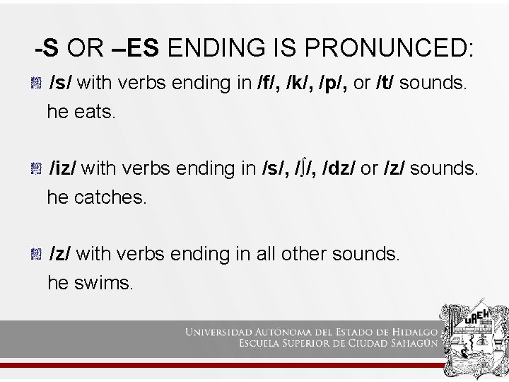 -S OR –ES ENDING IS PRONUNCED: /s/ with verbs ending in /f/, /k/, /p/,