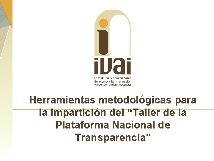 Herramientas metodológicas para la impartición del “Taller de la Plataforma Nacional de Transparencia" 