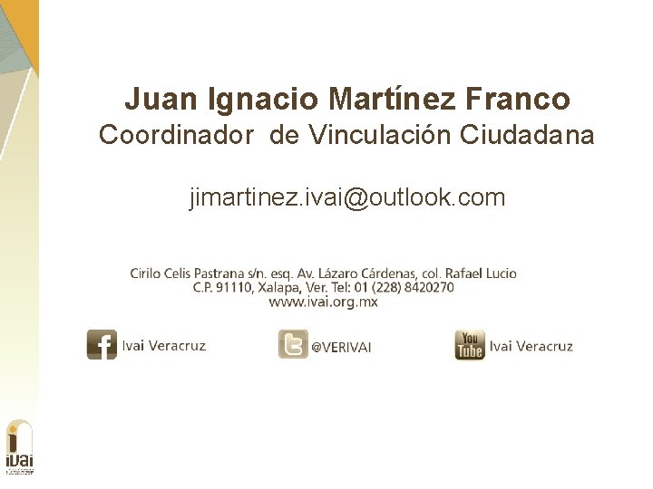 Juan Ignacio Martínez Franco Coordinador de Vinculación Ciudadana jimartinez. ivai@outlook. com 