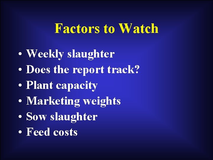 Factors to Watch • • • Weekly slaughter Does the report track? Plant capacity