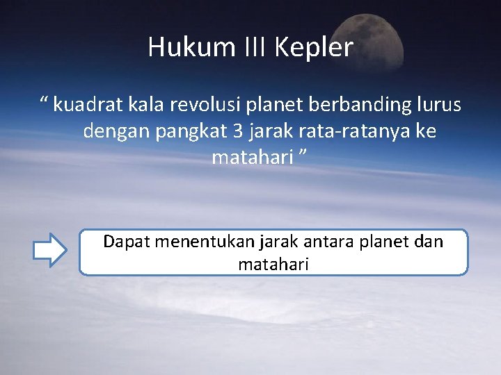 Hukum III Kepler “ kuadrat kala revolusi planet berbanding lurus dengan pangkat 3 jarak