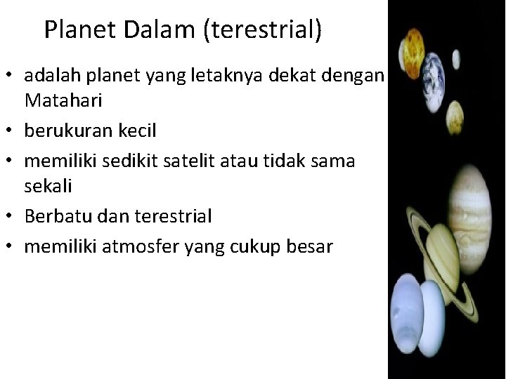 Planet Dalam (terestrial) • adalah planet yang letaknya dekat dengan Matahari • berukuran kecil