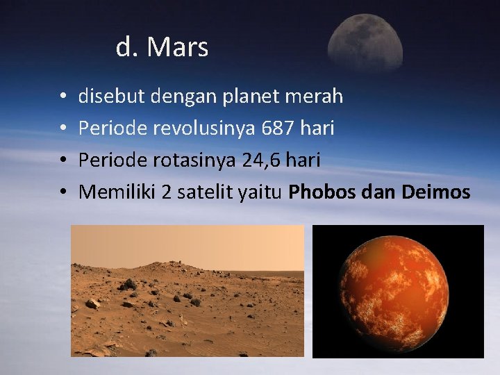 d. Mars • • disebut dengan planet merah Periode revolusinya 687 hari Periode rotasinya