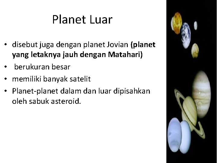 Planet Luar • disebut juga dengan planet Jovian (planet yang letaknya jauh dengan Matahari)