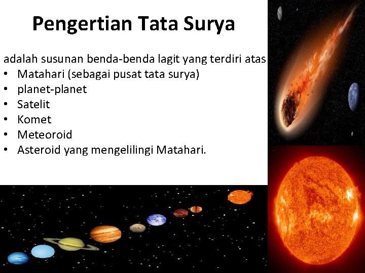 Pengertian Tata Surya adalah susunan benda-benda lagit yang terdiri atas : • Matahari (sebagai