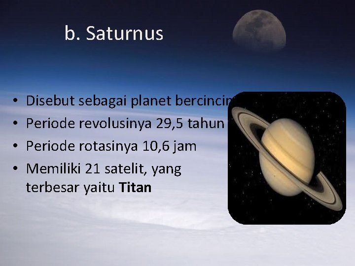 b. Saturnus • • Disebut sebagai planet bercincin Periode revolusinya 29, 5 tahun Periode