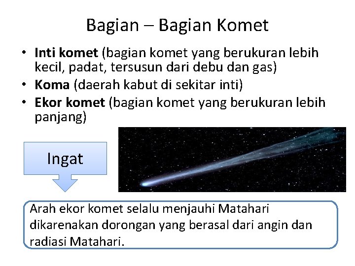 Bagian – Bagian Komet • Inti komet (bagian komet yang berukuran lebih kecil, padat,