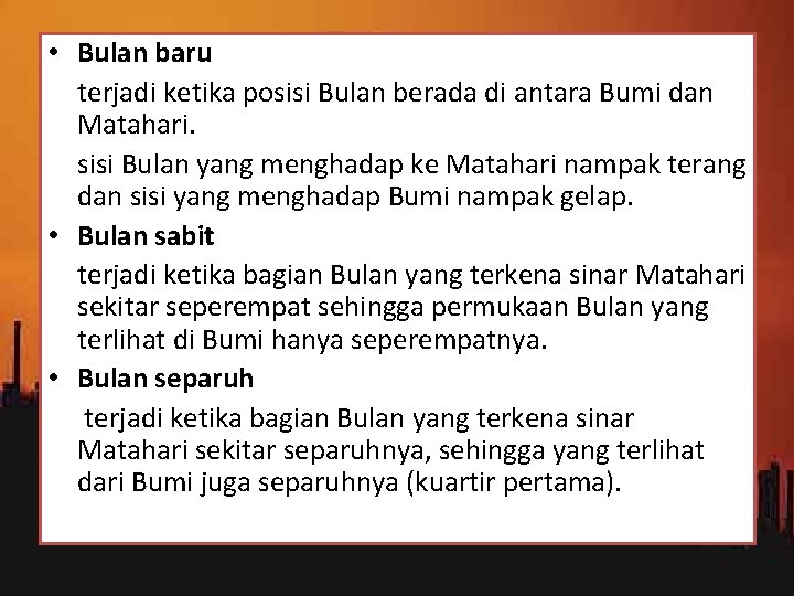  • Bulan baru terjadi ketika posisi Bulan berada di antara Bumi dan Matahari.