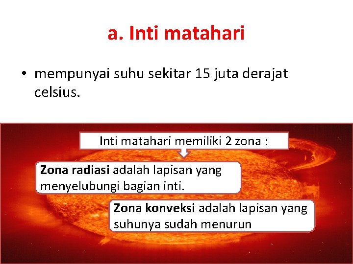 a. Inti matahari • mempunyai suhu sekitar 15 juta derajat celsius. Inti matahari memiliki