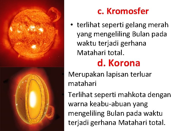 c. Kromosfer • terlihat seperti gelang merah yang mengeliling Bulan pada waktu terjadi gerhana