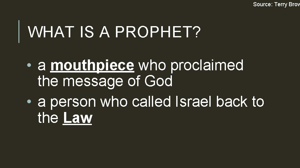 Source: Terry Brow WHAT IS A PROPHET? • a mouthpiece who proclaimed the message