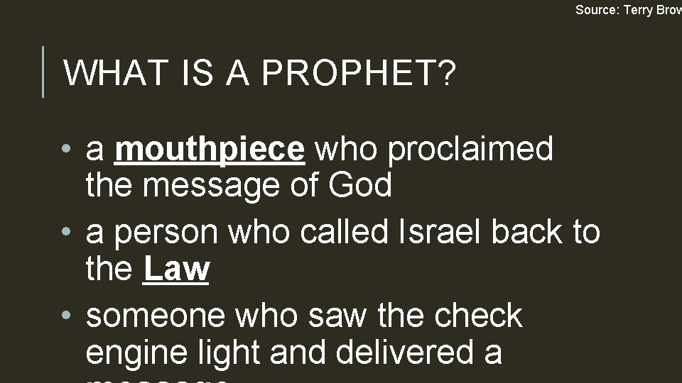 Source: Terry Brow WHAT IS A PROPHET? • a mouthpiece who proclaimed the message