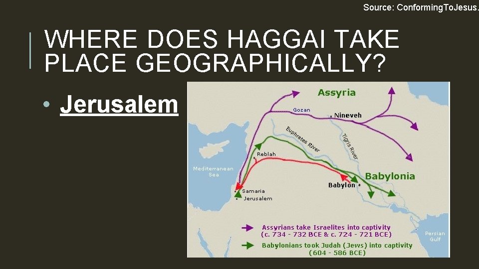 Source: Conforming. To. Jesus. WHERE DOES HAGGAI TAKE PLACE GEOGRAPHICALLY? • Jerusalem 