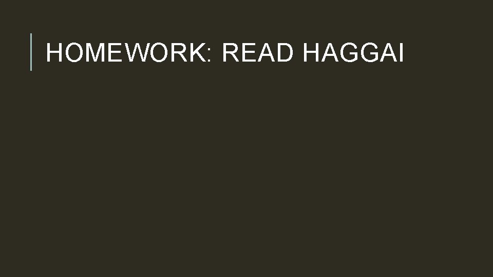 HOMEWORK: READ HAGGAI 