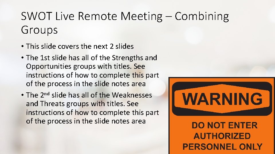 SWOT Live Remote Meeting – Combining Groups • This slide covers the next 2