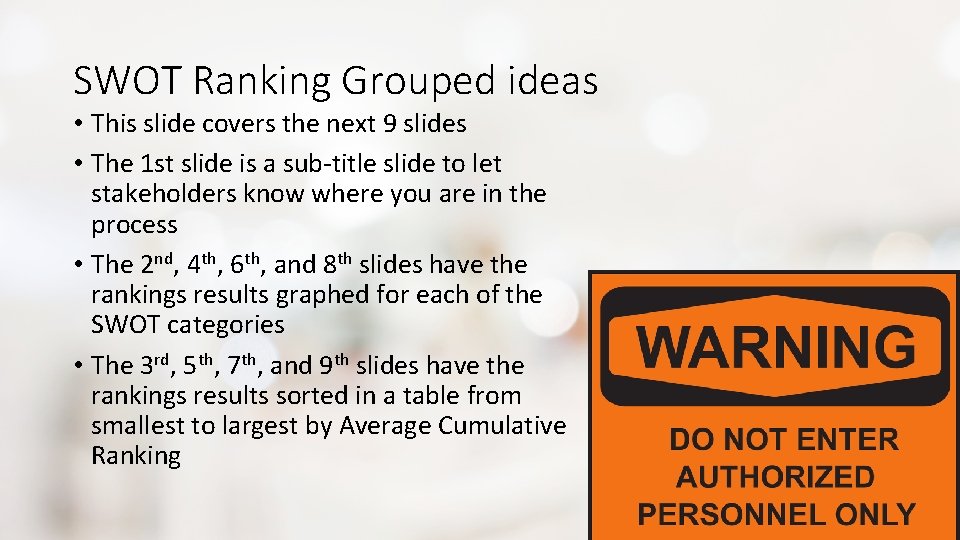 SWOT Ranking Grouped ideas • This slide covers the next 9 slides • The