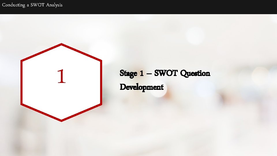 Conducting a SWOT Analysis 1 Stage 1 – SWOT Question Development 