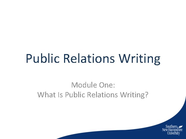 Public Relations Writing Module One: What Is Public Relations Writing? 