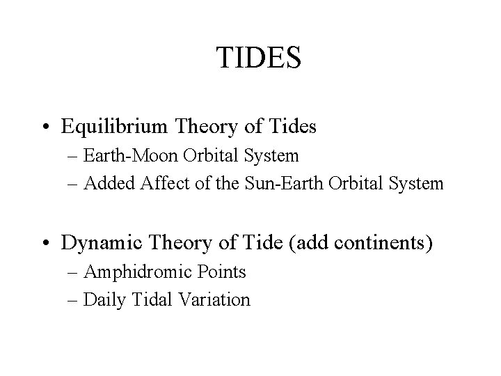 TIDES • Equilibrium Theory of Tides – Earth-Moon Orbital System – Added Affect of