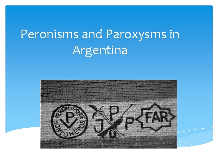 Peronisms and Paroxysms in Argentina 