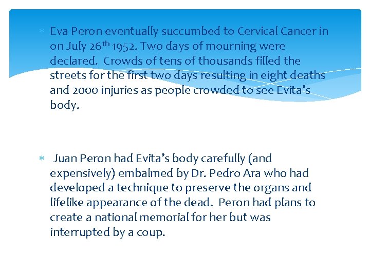  Eva Peron eventually succumbed to Cervical Cancer in on July 26 th 1952.