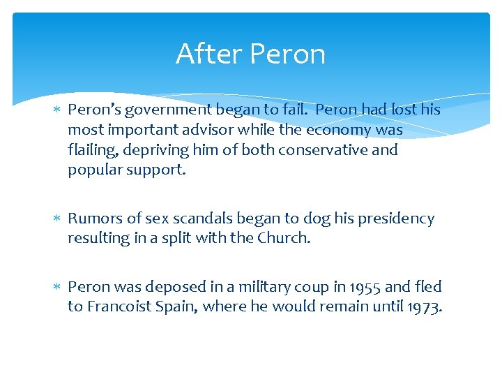 After Peron’s government began to fail. Peron had lost his most important advisor while