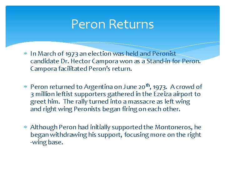 Peron Returns In March of 1973 an election was held and Peronist candidate Dr.