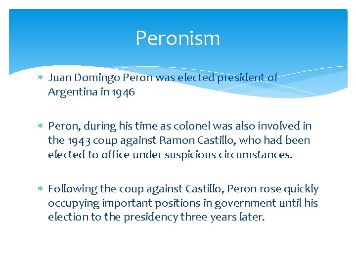 Peronism Juan Domingo Peron was elected president of Argentina in 1946 Peron, during his