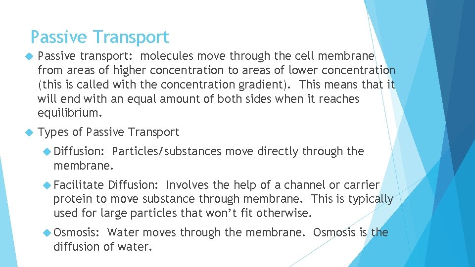 Passive Transport Passive transport: molecules move through the cell membrane from areas of higher