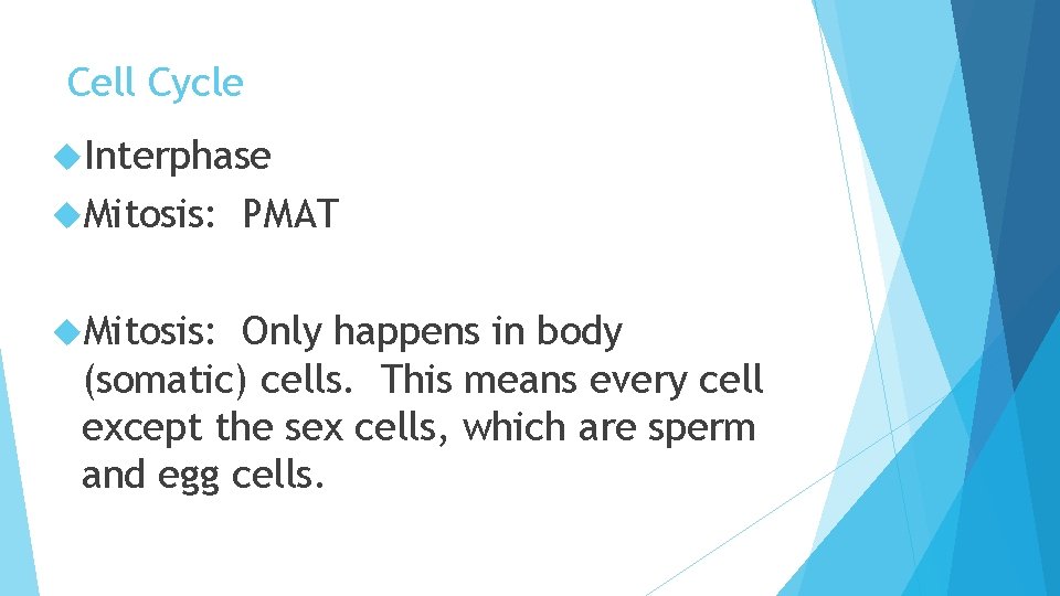 Cell Cycle Interphase Mitosis: PMAT Only happens in body (somatic) cells. This means every