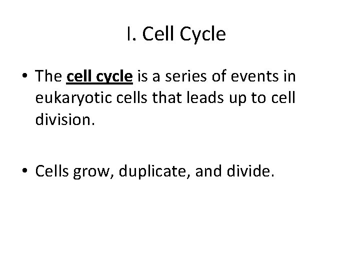 I. Cell Cycle • The cell cycle is a series of events in eukaryotic