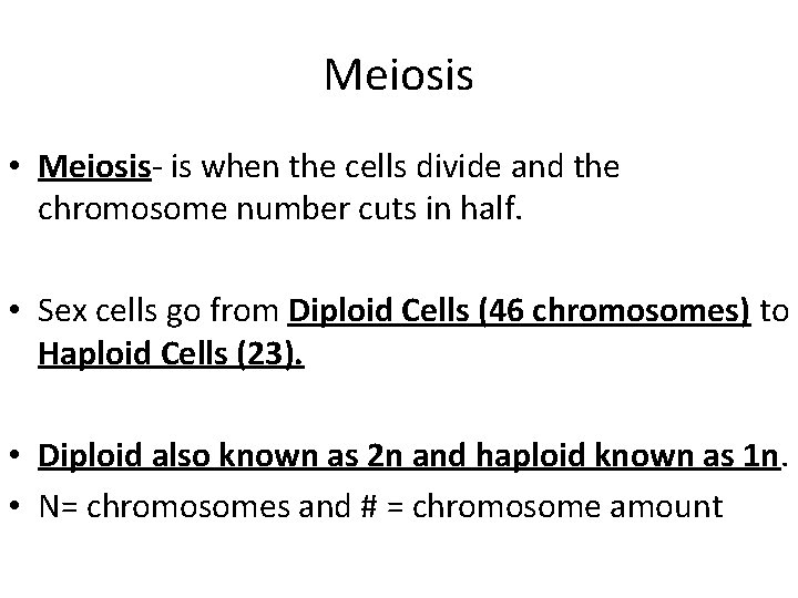 Meiosis • Meiosis- is when the cells divide and the chromosome number cuts in