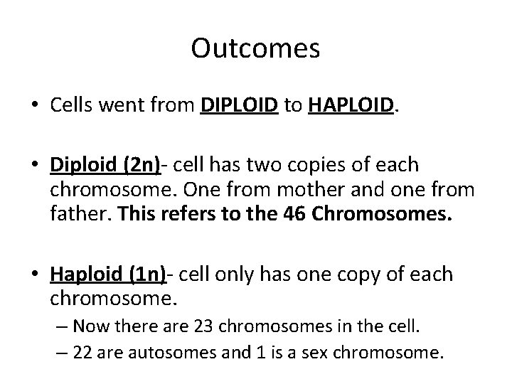 Outcomes • Cells went from DIPLOID to HAPLOID. • Diploid (2 n)- cell has