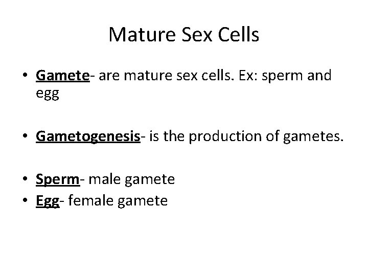 Mature Sex Cells • Gamete- are mature sex cells. Ex: sperm and egg •
