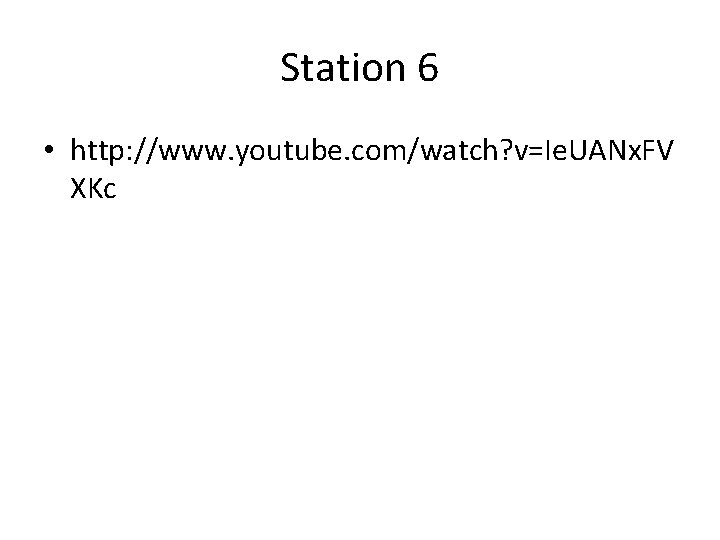 Station 6 • http: //www. youtube. com/watch? v=Ie. UANx. FV XKc 