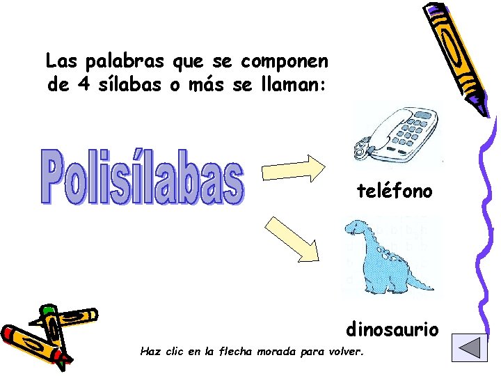 Las palabras que se componen de 4 sílabas o más se llaman: teléfono dinosaurio