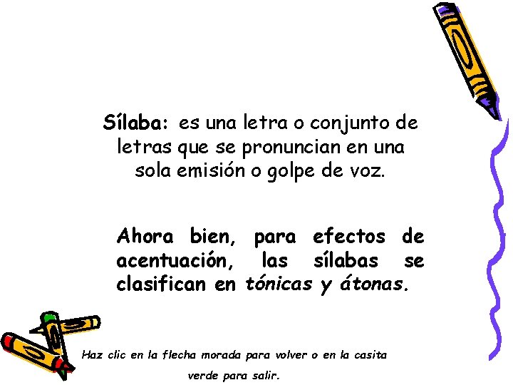 Sílaba: es una letra o conjunto de letras que se pronuncian en una sola