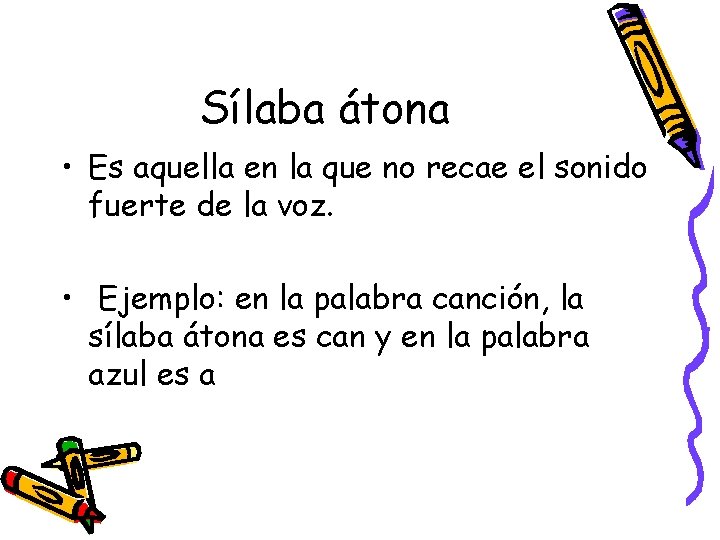 Sílaba átona • Es aquella en la que no recae el sonido fuerte de