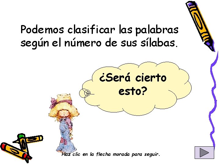 Podemos clasificar las palabras según el número de sus sílabas. ¿Será cierto esto? Haz