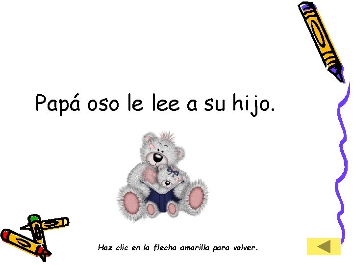 Papá oso le lee a su hijo. Haz clic en la flecha amarilla para