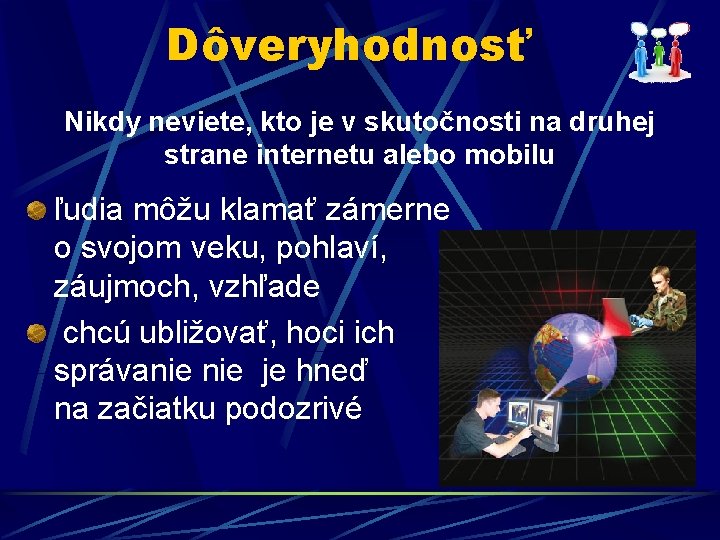 Dôveryhodnosť Nikdy neviete, kto je v skutočnosti na druhej strane internetu alebo mobilu ľudia