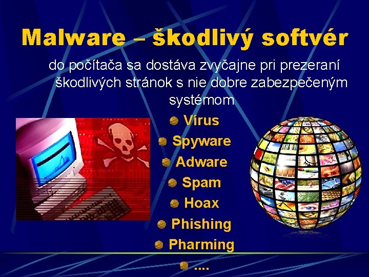 Malware – škodlivý softvér do počítača sa dostáva zvyčajne pri prezeraní škodlivých stránok s