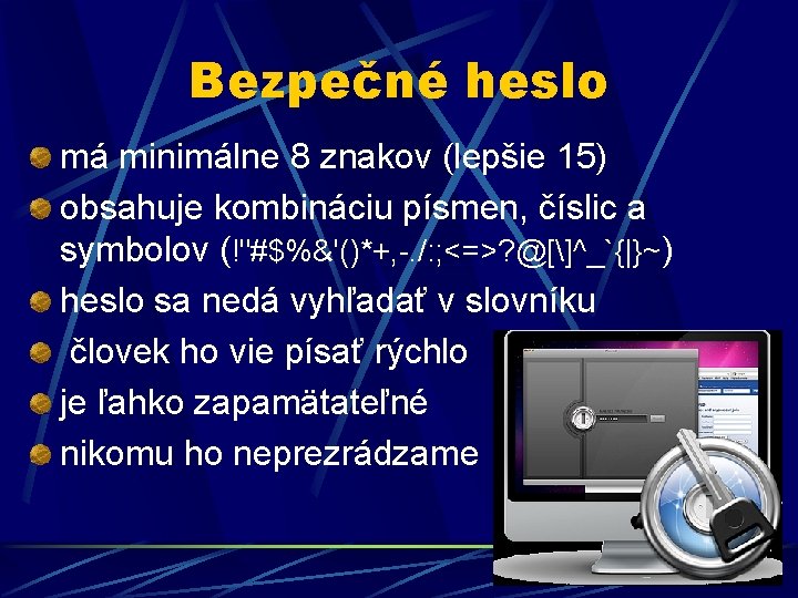 Bezpečné heslo má minimálne 8 znakov (lepšie 15) obsahuje kombináciu písmen, číslic a symbolov