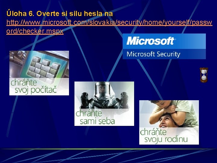 Úloha 6. Overte si silu hesla na http: //www. microsoft. com/slovakia/security/home/yourself/passw ord/checker. mspx 