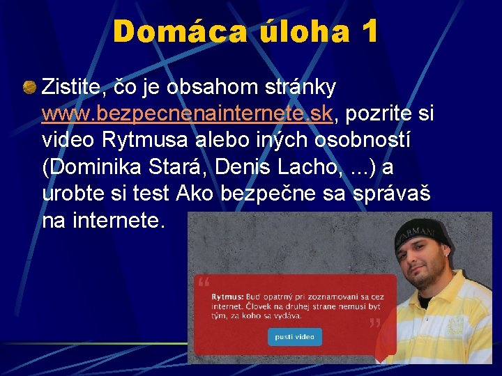 Domáca úloha 1 Zistite, čo je obsahom stránky www. bezpecnenainternete. sk, pozrite si video