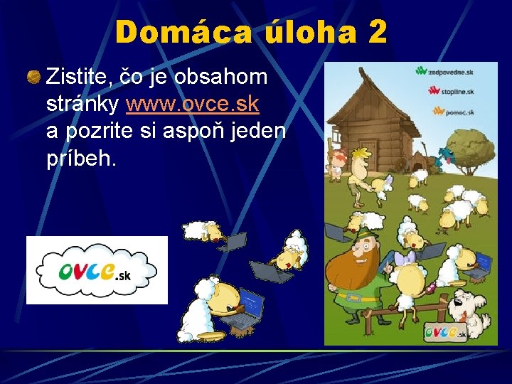 Domáca úloha 2 Zistite, čo je obsahom stránky www. ovce. sk a pozrite si