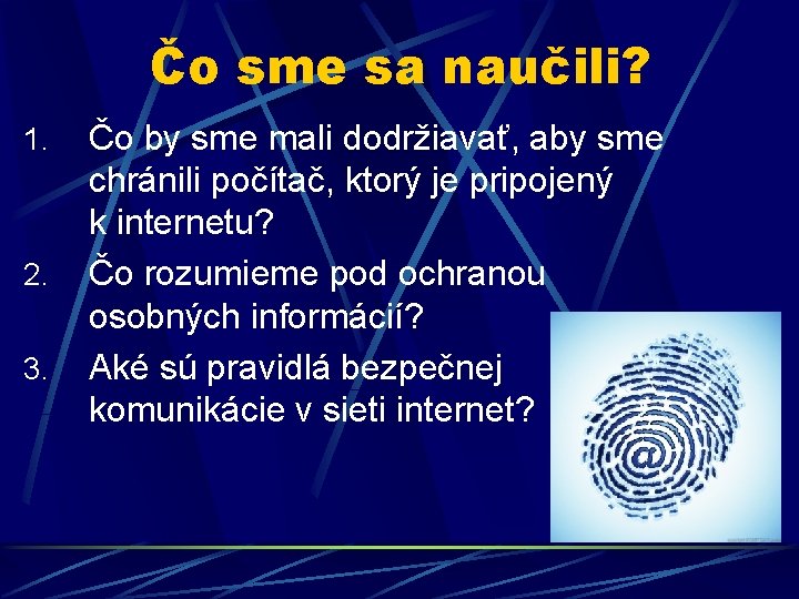 Čo sme sa naučili? 1. 2. 3. Čo by sme mali dodržiavať, aby sme Čo sme sa naučili? 1. 2. 3. Čo by sme mali dodržiavať, aby sme