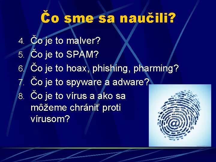 Čo sme sa naučili? 4. Čo je to malver? 5. Čo je to SPAM?